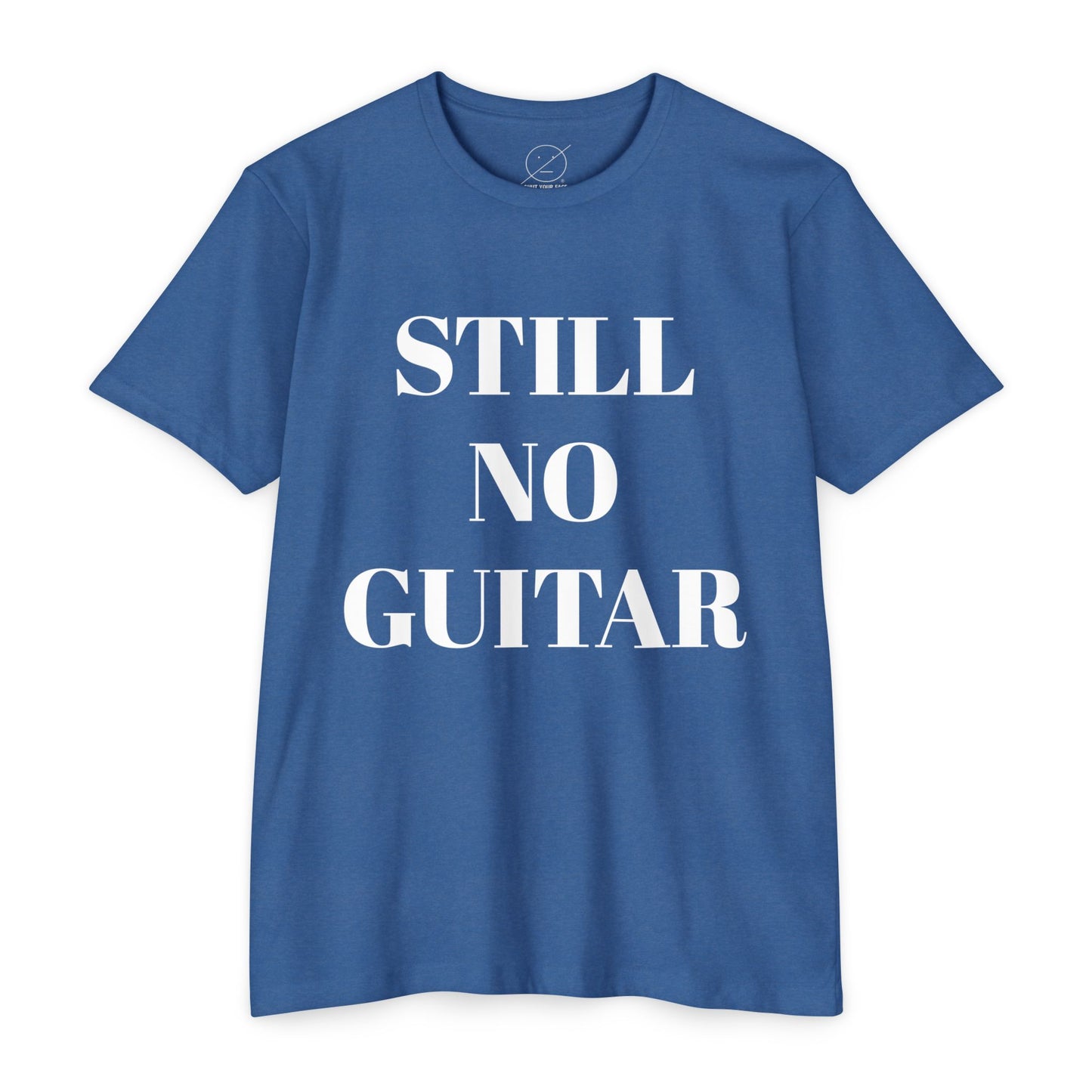 T-Shirt — "STILL NO GUITAR" Graphic Tee