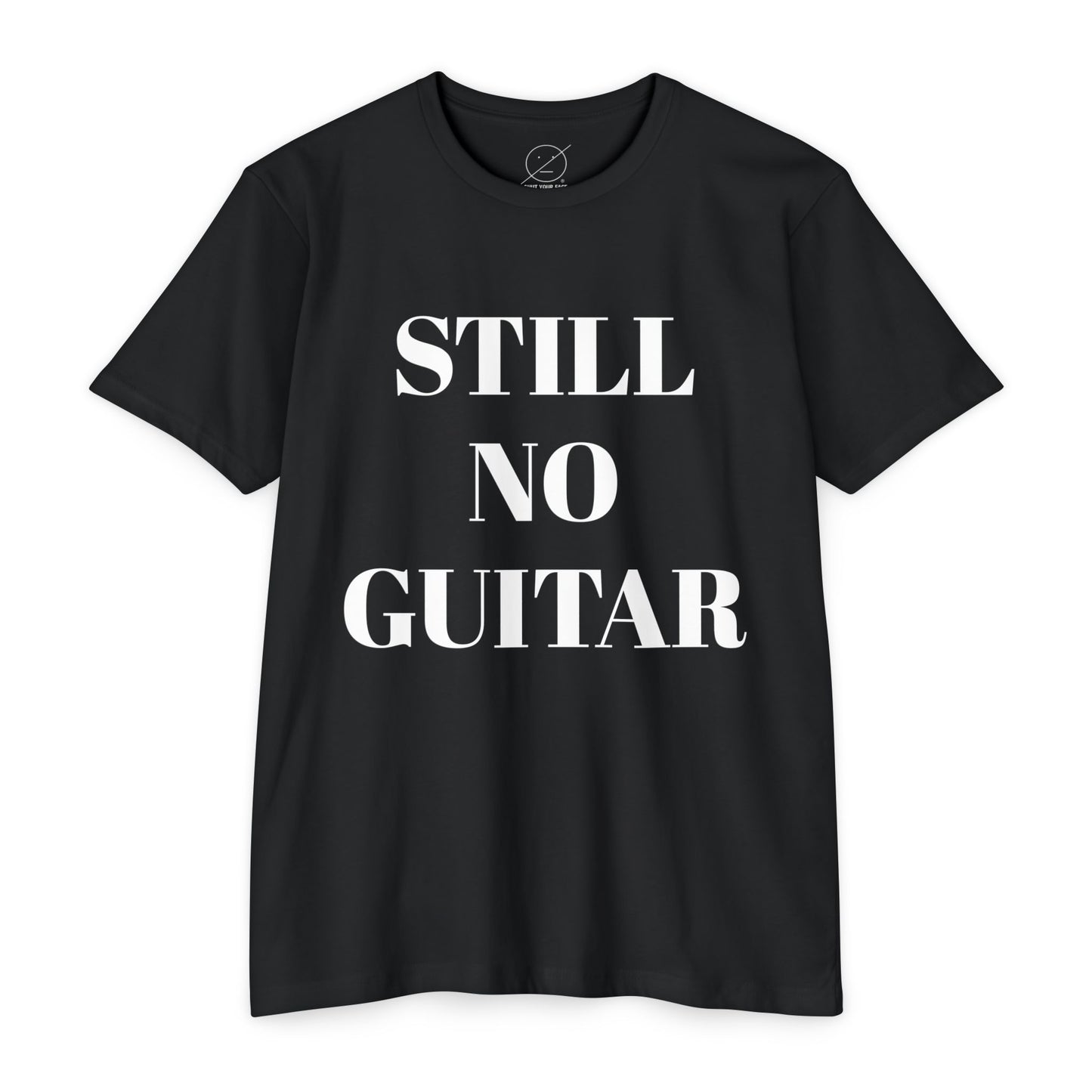 T-Shirt — "STILL NO GUITAR" Graphic Tee