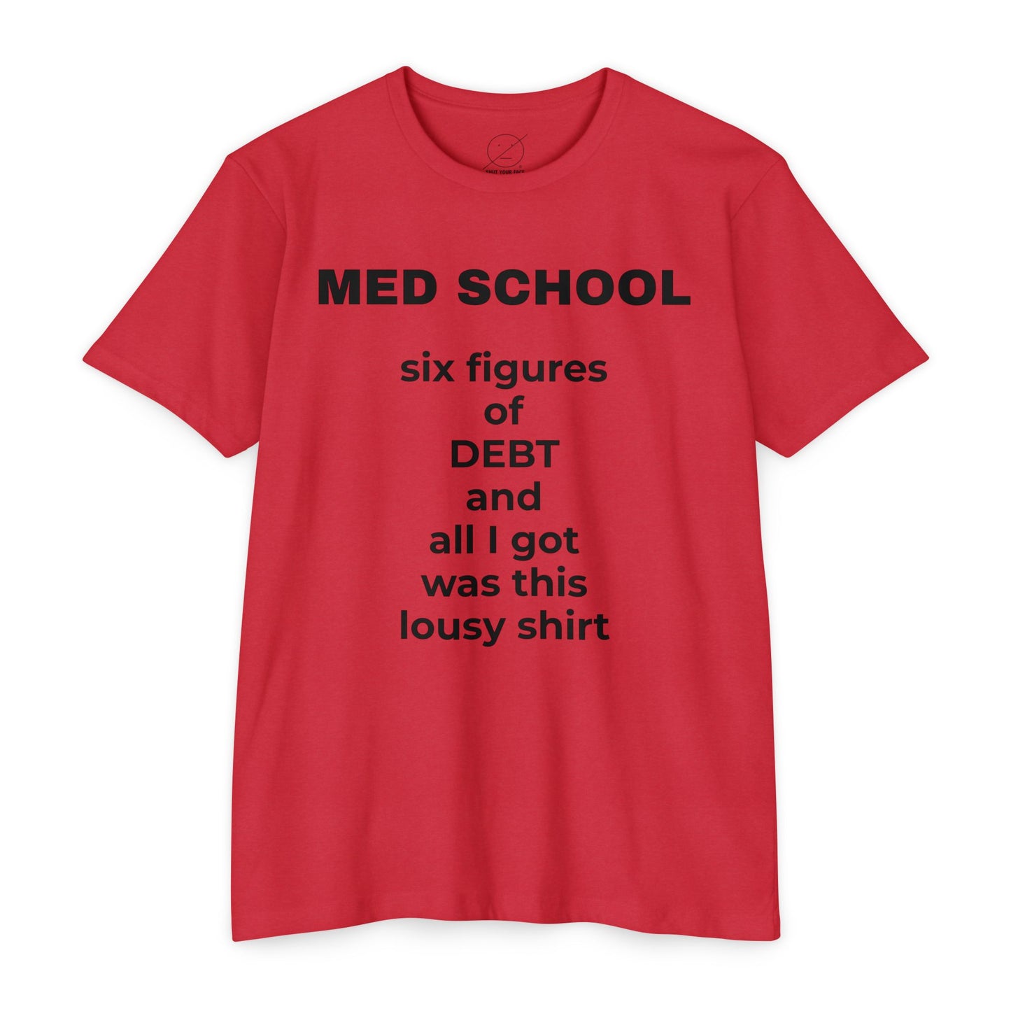 Med School Six Figures of Debt Funny Medical Student T-Shirt