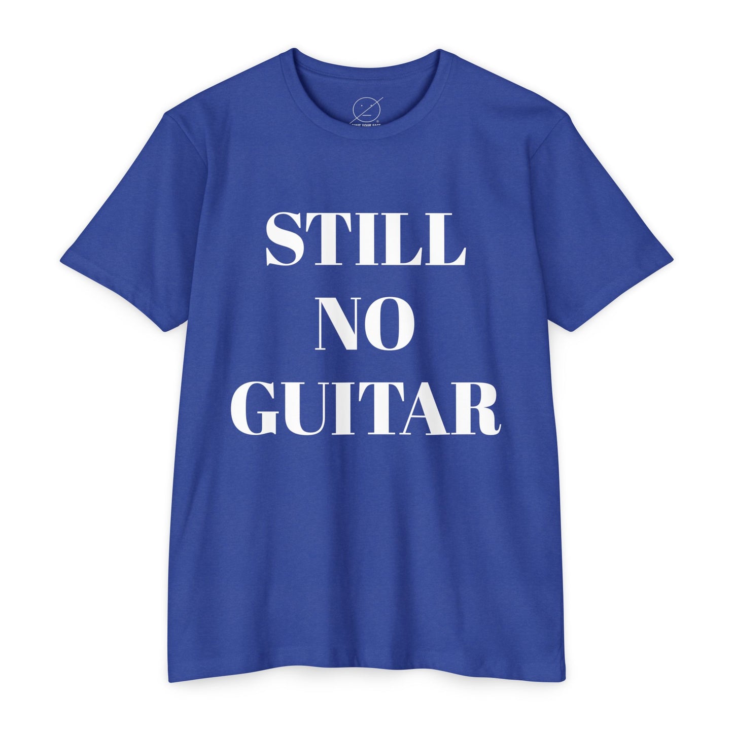 T-Shirt — "STILL NO GUITAR" Graphic Tee