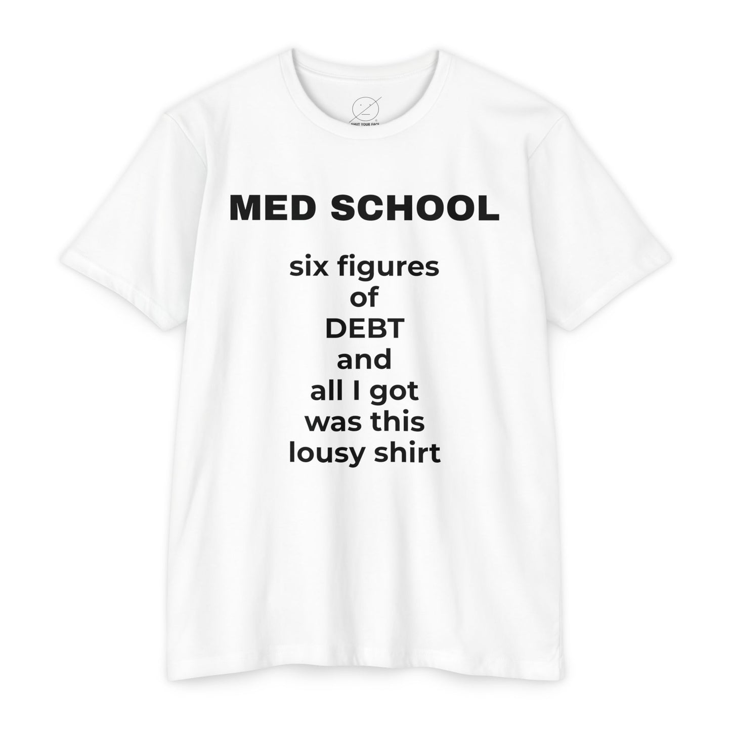 Med School Six Figures of Debt Funny Medical Student T-Shirt