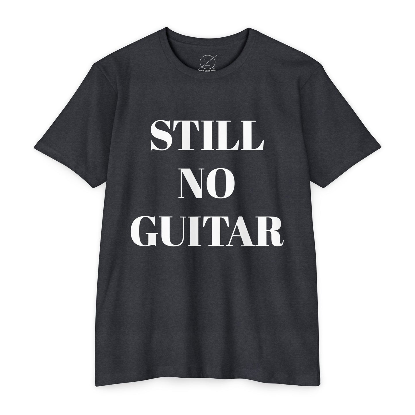 T-Shirt — "STILL NO GUITAR" Graphic Tee